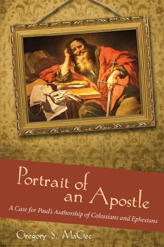Portrait of an Apostle: A Case for Paul's Authorship of Colossians and Ephesians