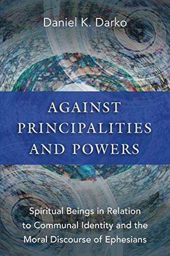 Against Principalities and Powers: Spiritual Beings in Relation to Communal Identity and the Moral Discourse of Ephesians