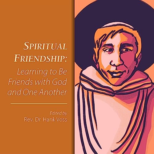 Spiritual Friendship: Learning to Be Friends with God and One Another: Sacred Roots Spiritual Classics, Book 3